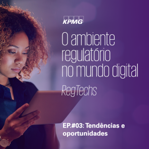 EP.#03 Tendências e oportunidades | O ambiente regulatório no mundo digital – RegTechs