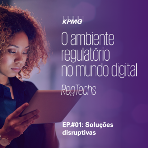 EP.#01 - Soluções disruptivas | O ambiente regulatório no mundo digital - RegTechs