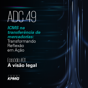 ADC 49 | ICMS na transferência de mercadorias | EP#01: A visão legal