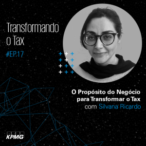 T1:E17 - Transformando o Tax: Propósito do Negócio para Transformar o Tax