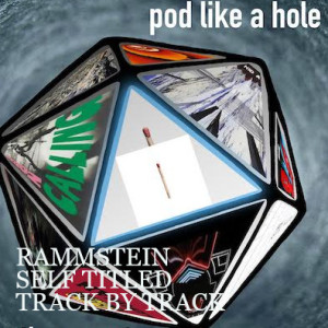 RAMMSTEIN - SELF TITLED ALBUM TRACK BY TRACK DISCUSSION - Pod Like A Hole