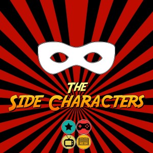 Side Characters Episode 1: Nerd Culture is Everything