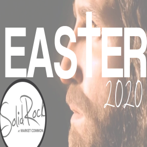 Solid Rock |Easter | God WANTS you, God NEEDS you, God LOVES you | 4-12-2020