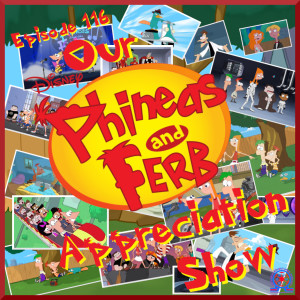 Our Phineas & Ferb Appreciation Show