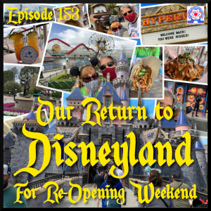 Our Return To Disneyland For Re-Opening Weekend