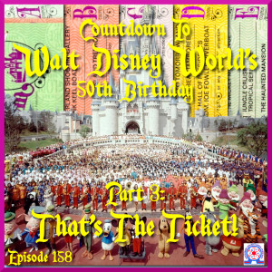 Countdown To Walt Disney World’s 50th Birthday - Part 3 - That’s The Ticket!