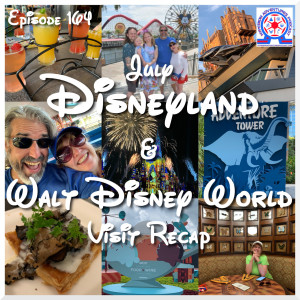 July Disneyland & Walt Disney World Visit Recap