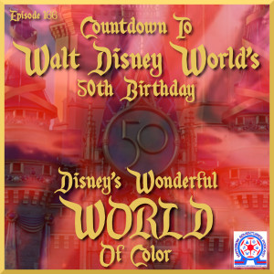 Countdown To Walt Disney World’s 50th Birthday - Part 5 - Disney’s Wonderful WORLD Of Color