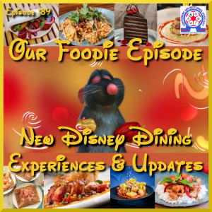 Our Foodie Episode - New Disney Dining Experiences & Updates
