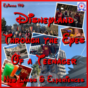 Disneyland Through the Eyes of a Teenager - New Lands & Experiences