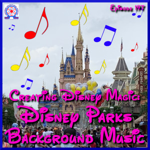 Creating Disney Magic - Disney Parks Background Music