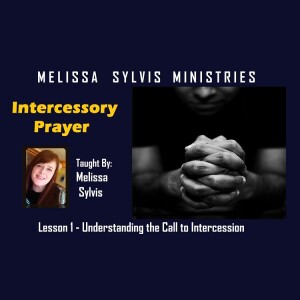 Intercessory Prayer – Lesson 1: Understanding the Call to Intercession