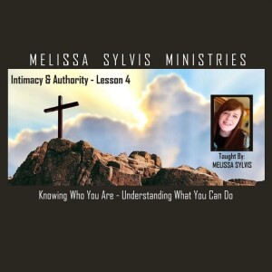Spiritual Intimacy & Authority – Lesson 4: Knowing Who You Are & Understanding What You Can Do