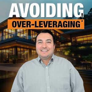 SS185: Avoiding Over-Leveraging in Real Estate Investing
