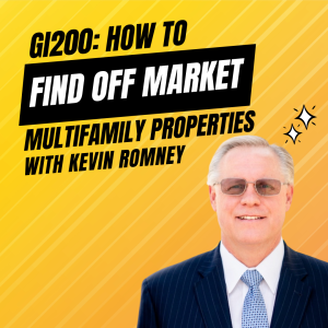 GI200: How to Find Off Market Multifamily Properties with Kevin Romney