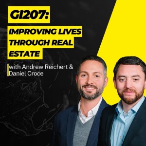 GI207: Improving Lives Through Real Estate with Andrew Reichert & Daniel Croce