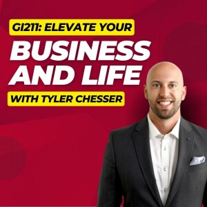 GI211: Elevate Your Business and Life with Tyler Chesser