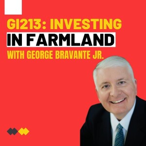GI213: Investing in Farmland with George Bravante Jr.