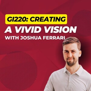 GI220: Creating a Vivid Vision with Joshua Ferrari
