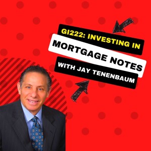 GI222: Investing in Mortgage Notes with Jay Tenenbaum