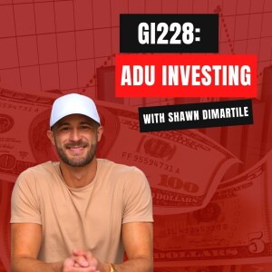 GI228: ADU Investing with Shawn DiMartile