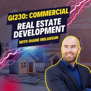 GI230: Commercial Real Estate Development with Shane Melanson