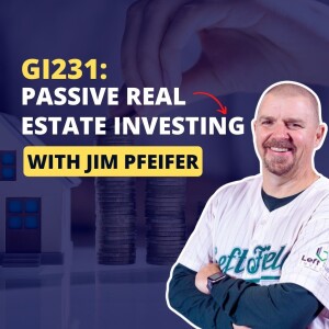 GI231: Passive Real Estate Investing with Jim Pfeifer