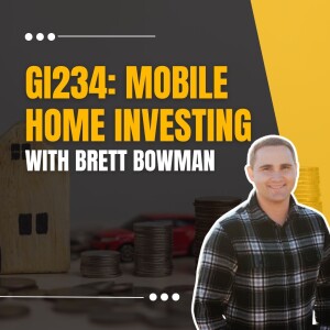 GI234: Mobile Home Investing with Brett Bowman