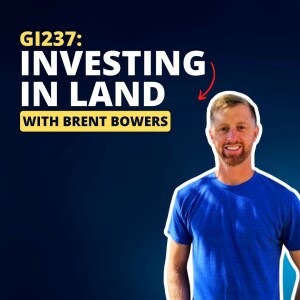 GI237: Investing in Land with Brent Bowers