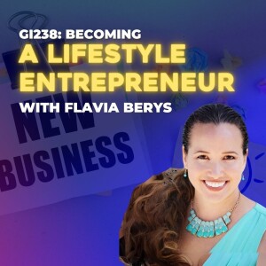 GI238: Becoming a Lifestyle Entrepreneur with Flavia Berys