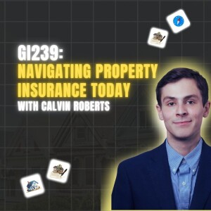 GI239: Navigating Property Insurance Today with Calvin Roberts