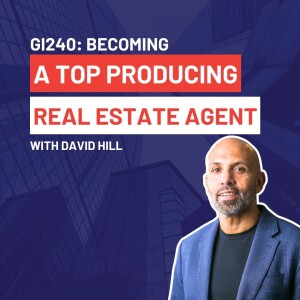 GI240: Becoming a Top Producing Real Estate Agent with David Hill