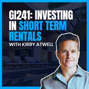 GI241: Investing in Short Term Rentals with Kirby Atwell
