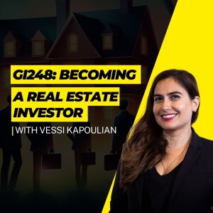 GI248: Becoming a Real Estate Investor with Vessi Kapoulian