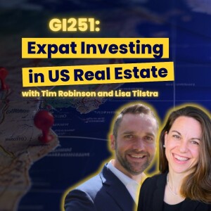 GI251: Expat Investing in US Real Estate with Tim Robinson and Lisa Tilstra