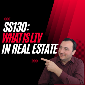 SS130: What is LTV in Real Estate