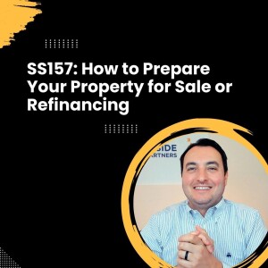 SS157: How to Prepare Your Property for Sale or Refinancing