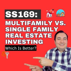 SS169: Multifamily vs. Single Family Real Estate Investing: Which Is Better?