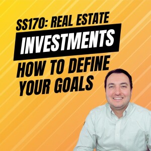 SS170: Real Estate Investments: How to Define Your Goals