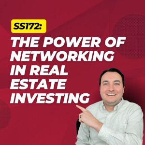 SS172: The Power of Networking in Real Estate Investing