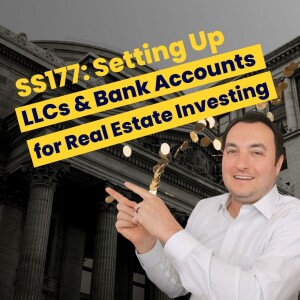 SS177: Setting Up LLCs and Bank Accounts for Real Estate Investing