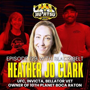 Heather Jo Clark, Ultimate Fighter Veteran and Owner of 10th Planet Boca Raton - JJD Ep.129