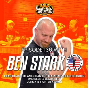 ATT BJJ Black Belt and TUF Alum, Coach Ben Stark- JJD Ep.136