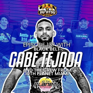 Gabe Tejada and 10th Planet Miami - JJD Ep.137