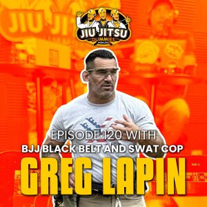 Swat Cop and BJJ Black Belt Greg Lapin - JJD Ep.120