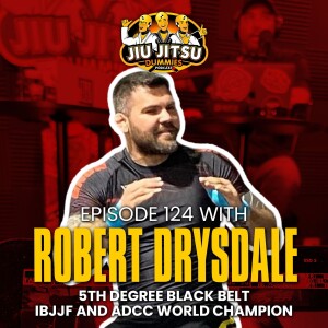 ADCC and IBJJF World Champion Robert Drysdale - JJD Ep.124