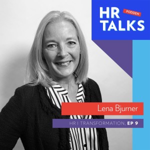 9. HR i transformation - Lena Bjurner, VD Sveriges HR Förening (bonus - lyssnarfrågor)