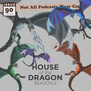 NAPWC - Issue 90: House of the Dragon Season 2