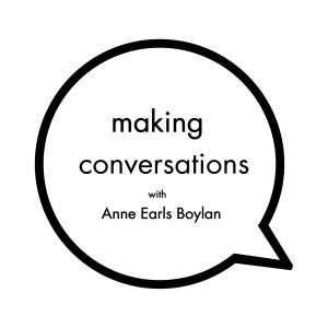 Anne Earls Boylan - Series 02 Episode 06 - Making Conversations Podcast