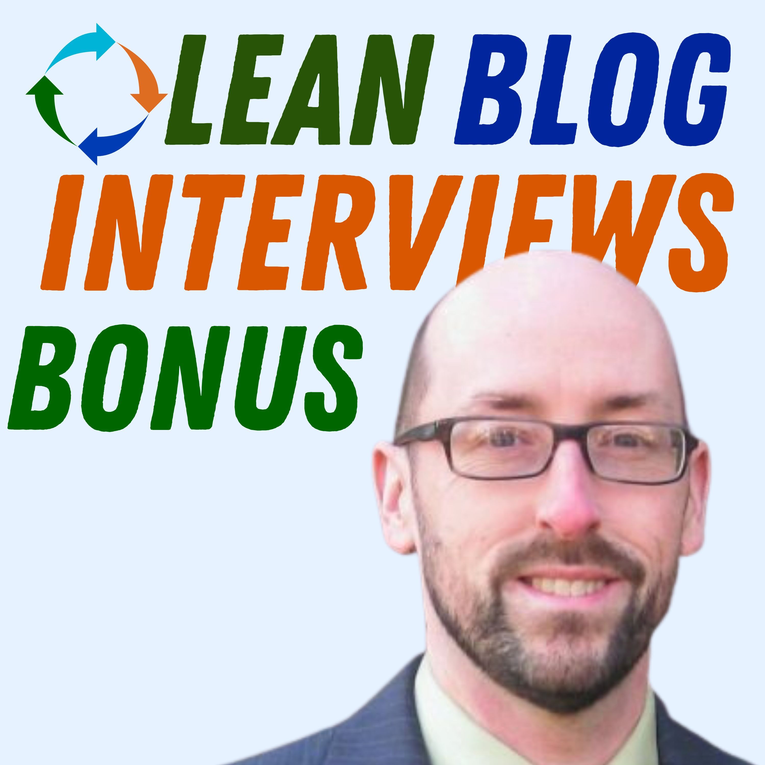 Lean Blog Interviews - Healthcare, Manufacturing, Business, and Leadership
